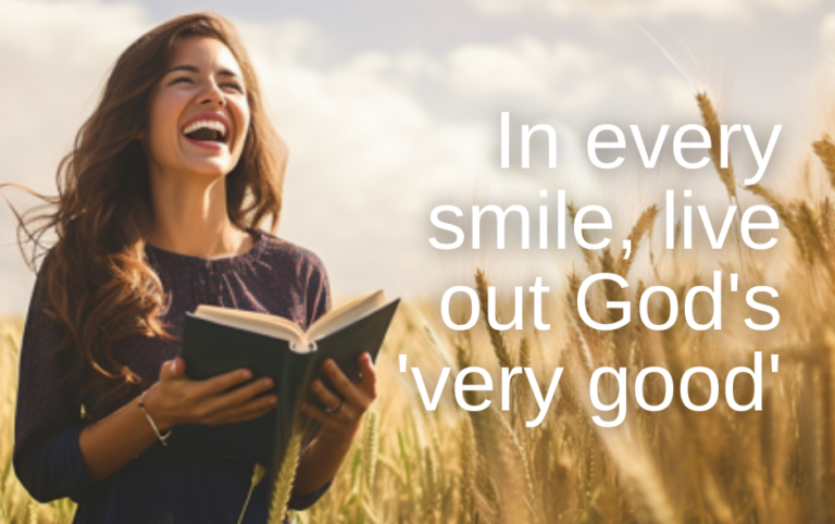 In every smile, live out God's 'very good'