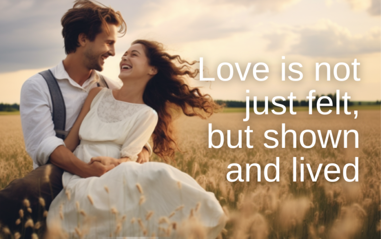 Love is not just felt, but shown and lived